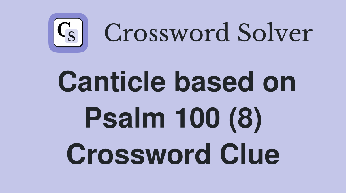 canticle-based-on-psalm-100-8-crossword-clue-answers-crossword-solver
